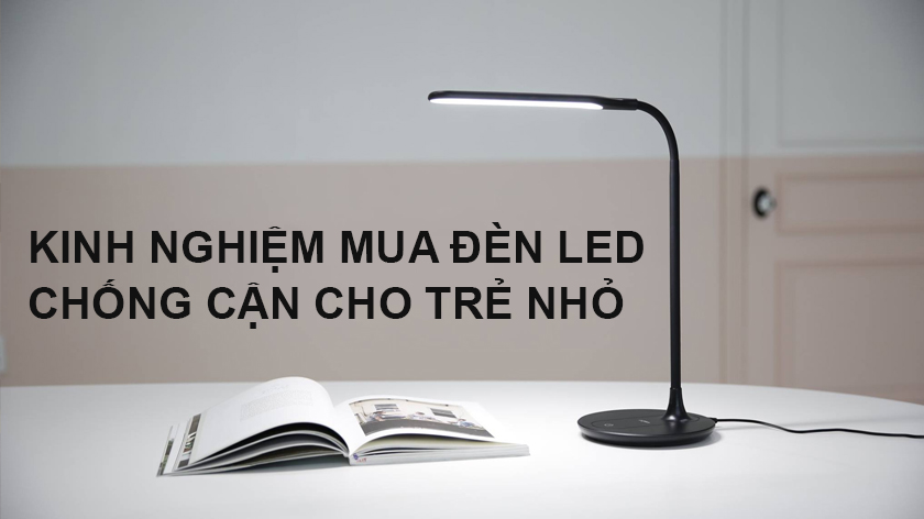 Kinh nghiệm chọn lựa đèn bàn học an toàn