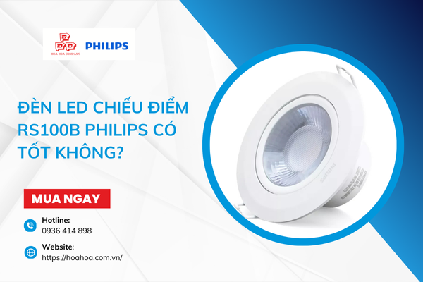  Đèn LED chiếu điểm RS100B Philips có tốt không?