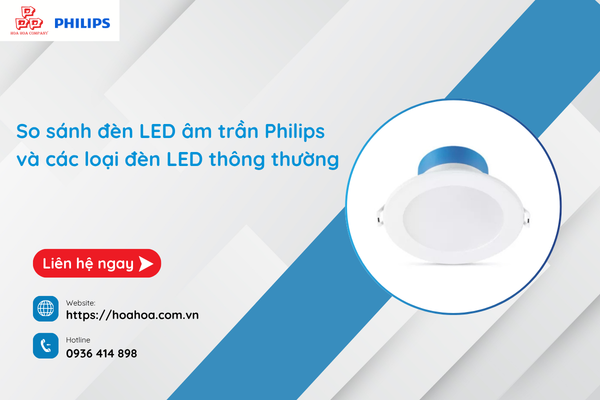  So sánh đèn LED âm trần Philips và các loại đèn LED thông thường