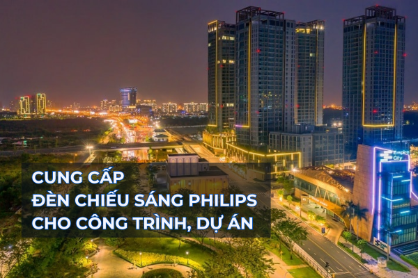 Đơn vị cung cấp thiết bị chiếu sáng chuyên dụng Philips cho công trình, dự án