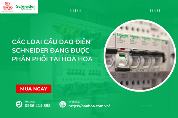  Các loại cầu dao điện Schneider đang được phân phối tại Hoa Hoa