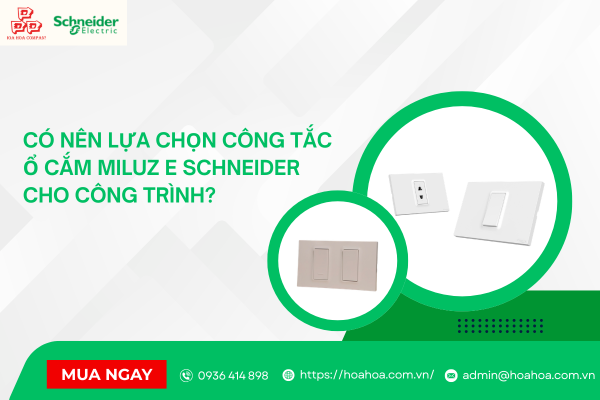  Có nên lựa chọn công tắc ổ cắm Miluz E Schneider cho công trình?