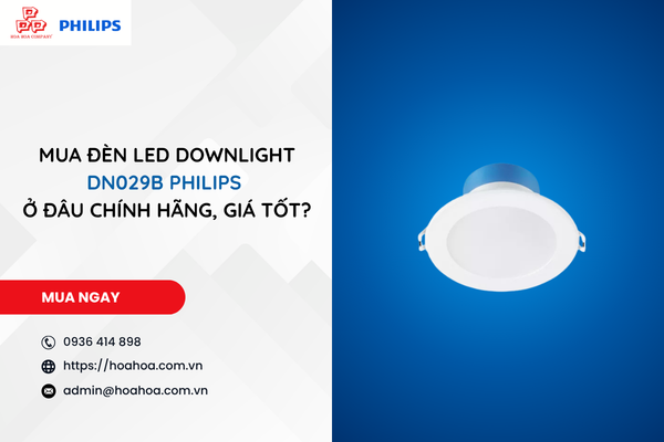  Mua đèn LED Downlight DN029B Philips ở đâu chính hãng, giá tốt?